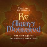 Be Always Motivated, Third Eye Hypnosis