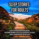 Sleep Stories For Adults Guided Sleep Meditation For Relaxation, Overcoming Insomnia & Better Sleep (Vacation At The Beach) BONUS: Relaxation Music For Deep Sleep, Kevin Kockot