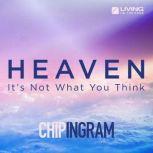 Heaven It's Not What You Think, Chip Ingram