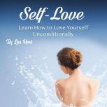 Self-Love Learn How to Love Yourself Unconditionally, Lisa Herd
