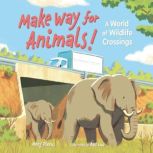 Make Way for Animals! A World of Wildlife Crossings, Meeg Pincus