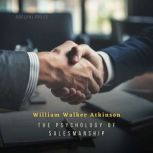 The Psychology of Salesmanship, William Walker Atkinson