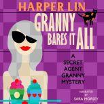 Granny Bares It All Book 4 of the Secret Agent Granny Mysteries, Harper Lin