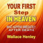 Your First Step In Heaven What Happens Immediately After Death, Wallace Henley