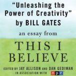 Unleashing the Power of Creativity A "This I Believe" Essay