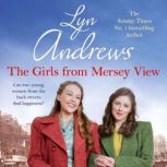 The Girls From Mersey View A nostalgic saga of love, hard times and friendship in 1930s Liverpool, Lyn Andrews