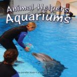 Animal Helpers: Aquariums, Jennifer Keats Curtis