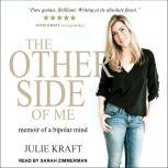 The Other Side of Me Memoir of a Bipolar Mind, Julie Kraft
