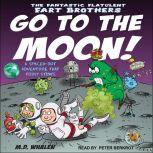 The Fantastic Flatulent Fart Brothers Go to the Moon! A Spaced Out Adventure that Truly Stinks, M.D. Whalen