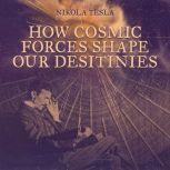 How Cosmic Forces Shape Our Destinies, Nikola Tesla