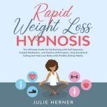 Rapid Weight Loss Hypnosis The Ultimate Guide for Fat Burning with Self-Hypnosis, Guided Meditation and Positive Affirmation. Stop Emotional Eating and Heal your Body with Healthy Eating Habits, Julie Herner