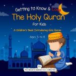 Getting to Know & Love the Holy Quran A Childrens Book Introducing the Holy Quran