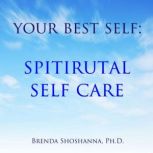 Your Best Self: Spiritual Self Care, Brenda Shoshanna