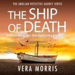 The Ship of Death The Anglian Detective Agency Series, Vera Morris