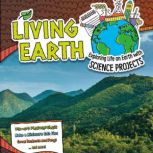 Living Earth Exploring Life on Earth with Science Projects, Suzanne Garbe