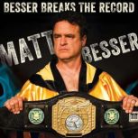 Matt Besser: Besser Breaks the Record, Matt Besser