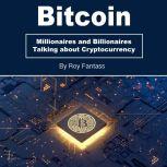 Bitcoin Millionaires and Billionaires Talking about Cryptocurrency, Roy Fantass