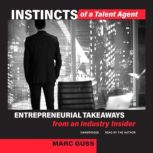 Instincts of a Talent Agent Entrepreneurial Takeaways from an Industry Insider
