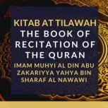 Kitab At Tilawah - The Book of Recitation of the Quran, Imam Muhyi al-Din Abu Zakariyya Yahya bin Sharaf al-Nawawi