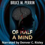 Of Half a Mind, Bruce M. Perrin