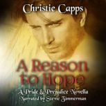 A Reason to Hope A Pride & Prejudice Novella, Christie Capps