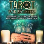 Tarot for Beginners: A Simple Guide to Reading Tarot Cards, Basic Spreads, and Psychic Development