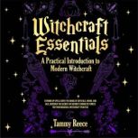 Witchcraft Essentials:  A Practical Introduction to  Modern Witchcraft Stirring Up Spells with the Magic of Crystals, Herbs, and Oils, Discover the Secrets of Nature's Energetic Forces for Your Magickal Witchcraft Practice, Tammy