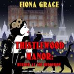 Thistlewood Manor: Murder at the Hedgerow, Fiona Grace
