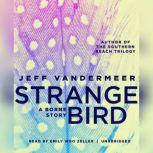 The Strange Bird A Borne Story, Jeff VanderMeer