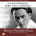Is Each Individual Born With A Purpose?, Manly Hall