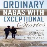 Ordinary Nagas With Exceptional Stories Have patience, God isn't finished yet, Neon Phom