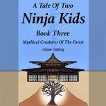 Tale Of Two Ninja Kids, A - Book 3 - Mythical Creatures Of The Forest