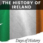 The History of Ireland From Ancient Times to The Present, Days of History