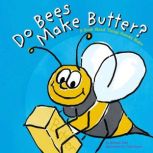 Do Bees Make Butter? A Book About Things Animals Make, Michael Dahl