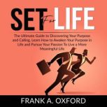 Set for Life: The Ultimate Guide to Discovering Your Purpose and Calling, Learn How to Awaken Your Purpose in Life and Pursue Your Passion To Live a More Meaningful Life, Frank A. Oxford