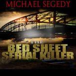 The Bed Sheet Serial Killer, Michael Segedy
