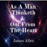 As a Man Thinketh and Out From the Heart, James Allen