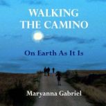 Walking The Camino On Earth As It Is, Maryanna Gabriel