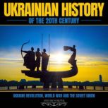 Ukrainian History Of The 20th Century Ukraine Revolution, World War And The Soviet Union, HISTORY FOREVER