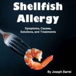 Shellfish Allergy Symptoms, Causes, Solutions, and Treatments, Joseph Barrel