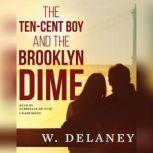 The Ten-Cent Boy and the Brooklyn Dime, W. DeLaney