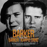 Ma Barker and the Barker-Karpis Gang: The Controversial History of the Criminal Gang during the Great Depression, Charles River Editors