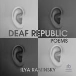 Deaf Republic A Lyric Essay