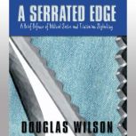 A Serrated Edge A Brief Defense of Biblical Satire and Trinitarian Skylarking, Douglas Wilson