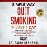 SIMPLE WAY TO QUIT SMOKING IN JUST 1 DAY ADVANCED SYSTEM, SIMPLIFIED WAY, STOP SMOKING & STOP VAPING FOREVER & EFFORTLESSLY, PSYCHOLOGY, SCIENCE, HYPNOSIS, YOUR LAST CIGARETTE, END OF ADDICTION., Fabio Bernardi