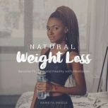 Natural Weight Loss: Become Fit, Trim and Healthy with Meditation, Kameta Media