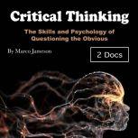 Critical Thinking The Skills and Psychology of Questioning the Obvious