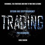 Bitcoin And Cryptocurrency Trading For Beginners Exchanges, Tax Strategies And How To Find 100x Altcoins, Carlo Barzini