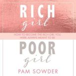 Rich Girl Poor Girl How to become the Rich Girl you were always meant to be, Pam Sowder