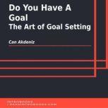 Do You Have A Goal: The Art of Goal Setting, Can Akdeniz